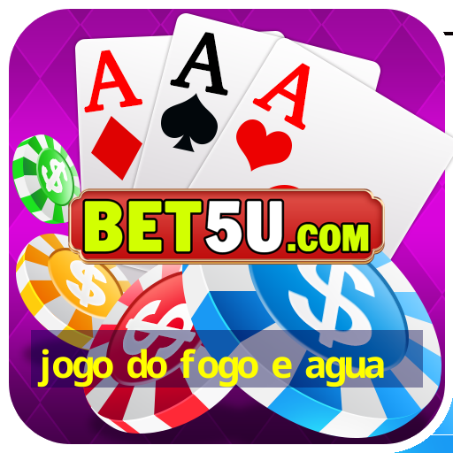 jogo do fogo e agua